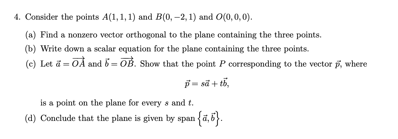 4. Consider the points \( A(1,1,1) \) and \( B(0,-2,1) \) and \( O(0,0,0) \).
(a) Find a nonzero vector orthogonal to the pla