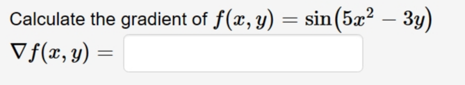 Calculate the gradient of \( f(x, y)=\sin \left(5 x^{2}-3 y\right) \) \( \nabla f(x, y)= \)