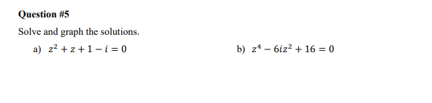 Solved Solve and graph the solutions. a) z2+z+1−i=0 b) | Chegg.com