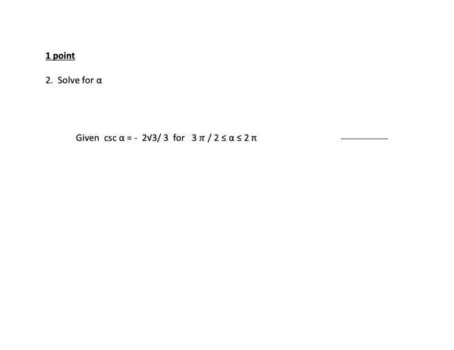 Solved 1 point 2. Solve for a Given csc a = - 2/3/3 for 3 | Chegg.com