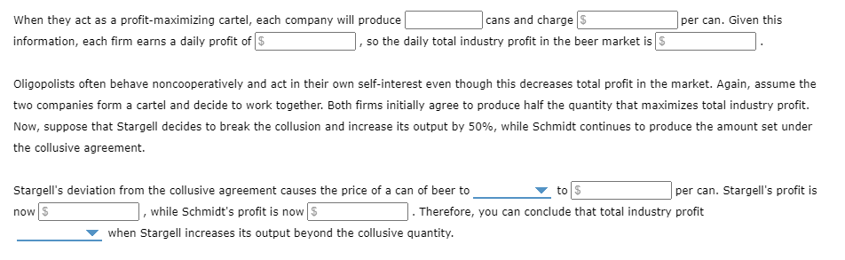 When they act as a profit-maximizing cartel, each company will produce cans and charge
per can. Given this
information, each 