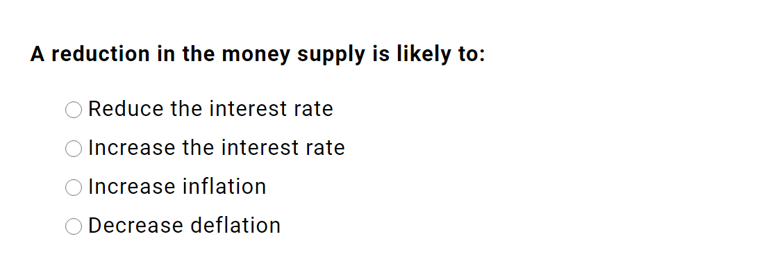 Solved A reduction in the money supply is likely to: Reduce | Chegg.com