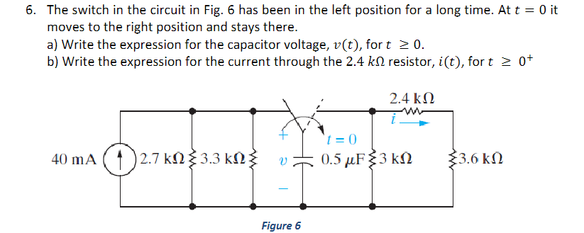 Solved 5. The switch in the circuit in Fig. 6 has been in | Chegg.com
