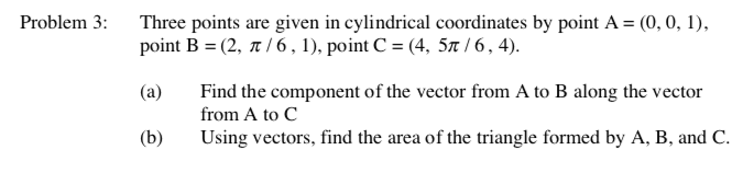 Solved Problem 3: Three Points Are Given In Cylindrical | Chegg.com