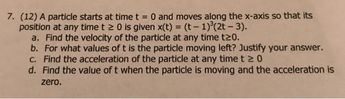 Solved 7. (12) A particle starts at time t = 0 and moves | Chegg.com