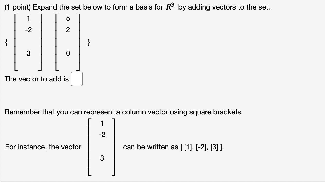 Solved (1 point) Expand the set below to form a basis for R