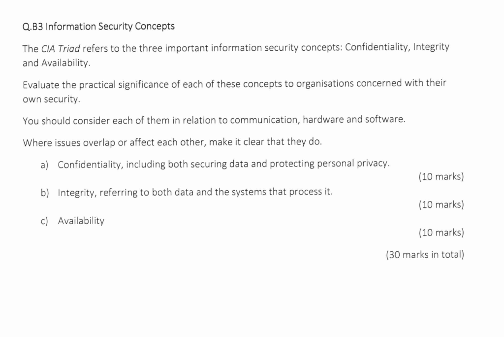 Q.B3 Information Security Concepts The CIA Triad refers to the three important information security concepts: Confidentiality