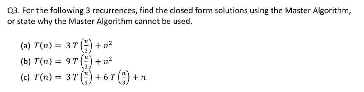 Solved Q3. For the following 3 recurrences, find the closed | Chegg.com