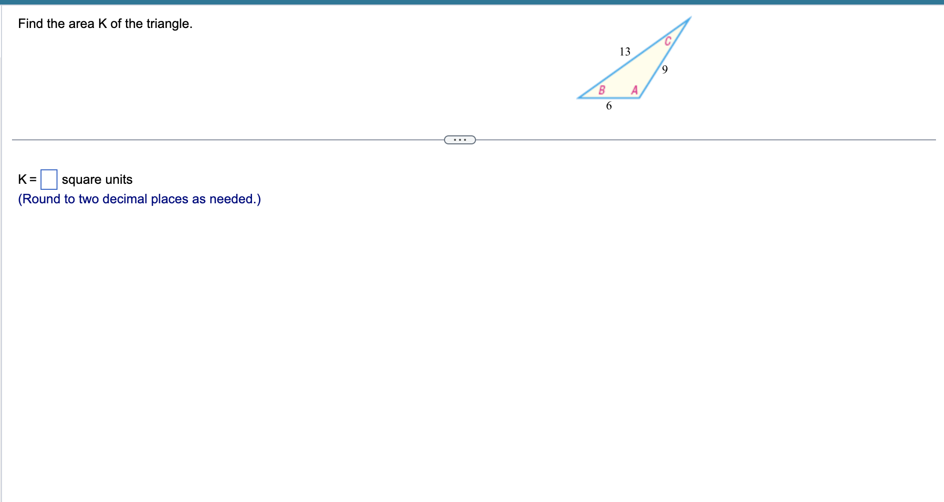 Solved Find the area K ﻿of the triangle.K=square units(Round