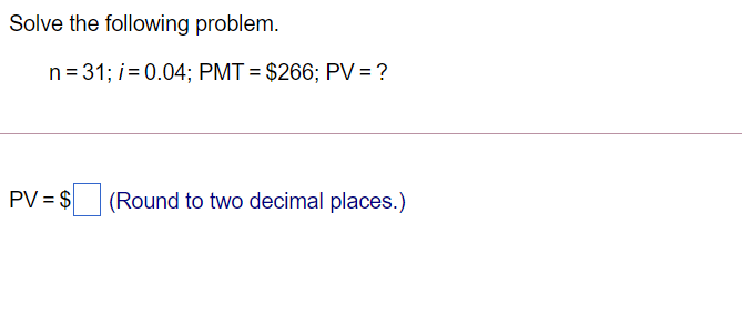 Solved Solve the following problem. n=31; i = 0.04; PMT = | Chegg.com