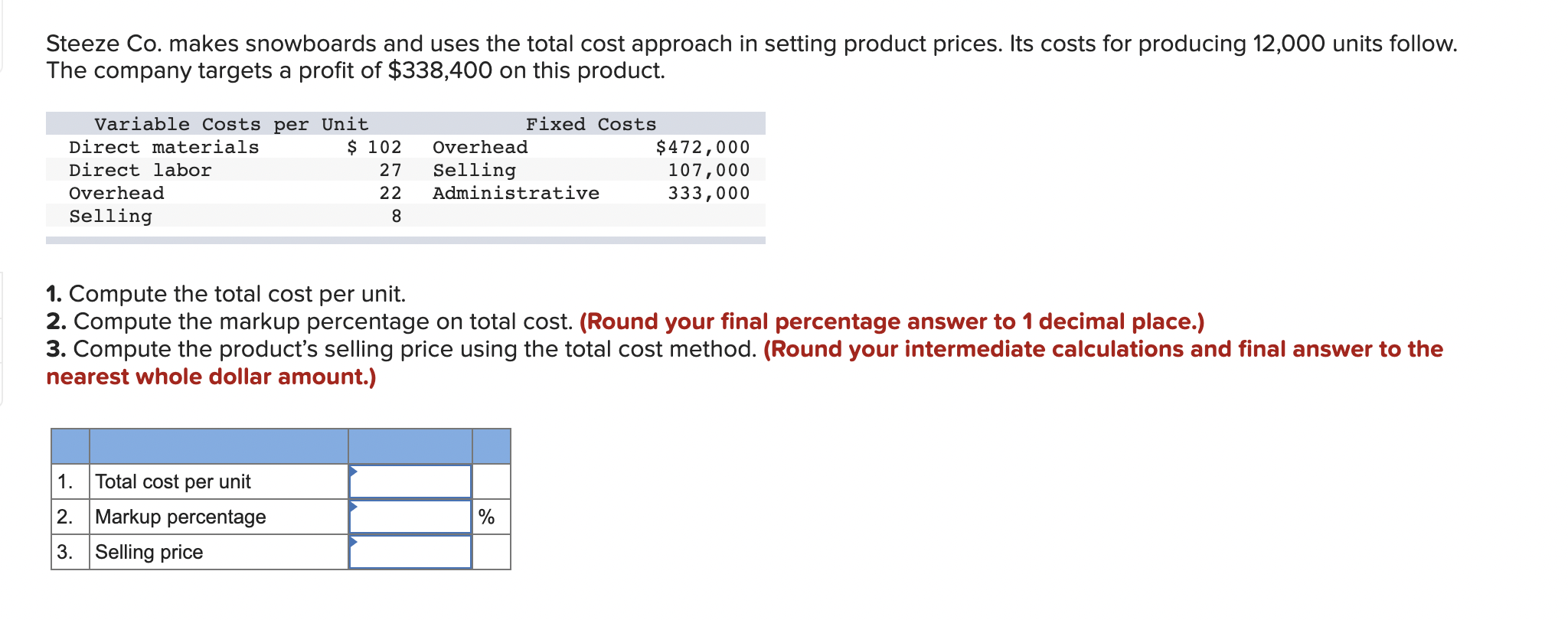 Steeze Co. makes snowboards and uses the total cost approach in setting product prices. Its costs for producing 12,000 units