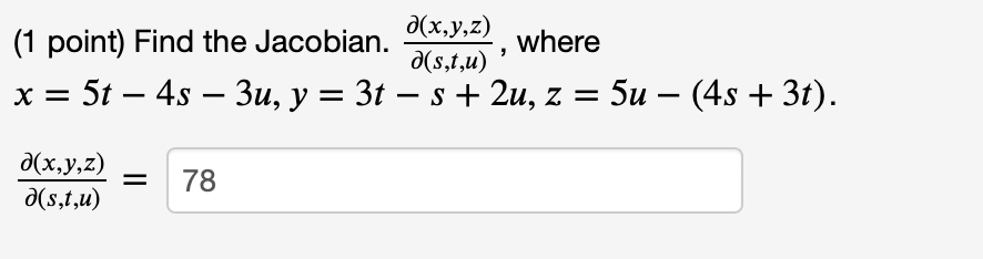 Solved (1 point) Find the Jacobian. ∂(s,t,u)∂(x,y,z), where | Chegg.com