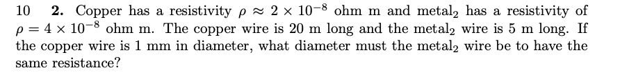 Solved 10 2. Copper has a resistivity p 2 x 10-8 ohm m and | Chegg.com