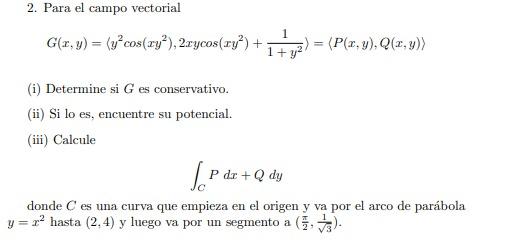 2. Para el campo vectorial \[ G(x, y)=\left\langle y^{2} \cos \left(x y^{2}\right), 2 x y \cos \left(x y^{2}\right)+\frac{1}{