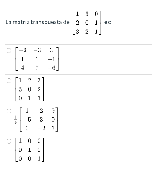 Solved ſi 3 01 La matriz transpuesta de 2 0 1 es: (3 2 1] o | Chegg.com