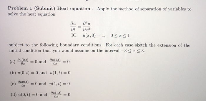 Solved Problem 1 (Submit) Heat equation Apply the method of | Chegg.com