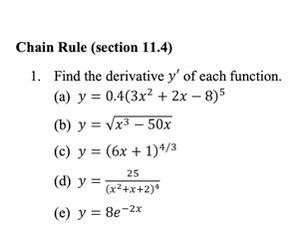 Chain Rule (section 11.4) 1. Find the derivative y of each function. (a) y = 0.4(3x + 2x - 3) (b) y = Vx3 - 50x (e) y = (6x