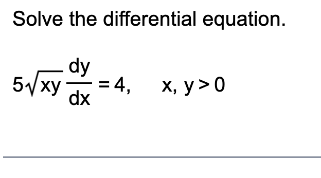 Solved Solve the differential equation. 5xydxdy=4,x,y>0 | Chegg.com