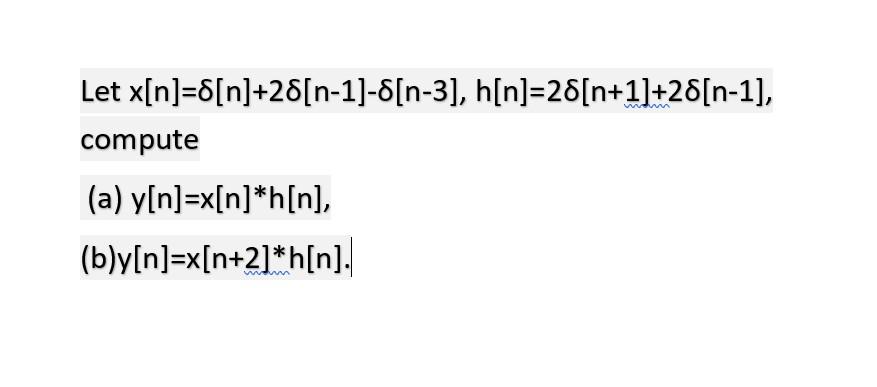 Solved Let X[n] 8[n] 28[n 1 8[n 3] H[n] 28[n 12 28[n 1