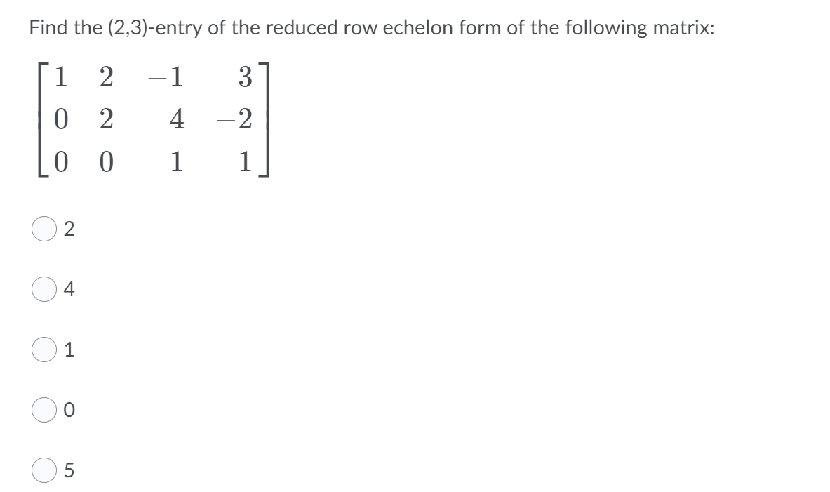 Solved Find the 2 3 entry of the reduced row echelon form