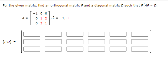 Solved For The Given Matrix, Find An Orthogonal Matrix P And | Chegg.com