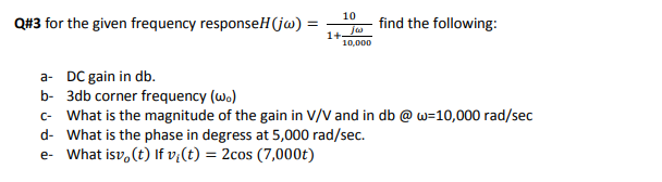 Solved Q#3 for the given frequency responseH (jw) = 10 fo 1+ | Chegg.com