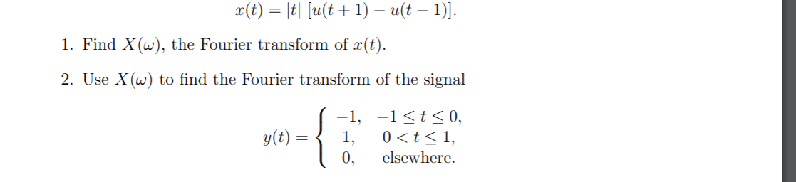 Solved x(t) = 1t| [u(t+1) – uſt – 1)]. 1. Find X(W), the | Chegg.com