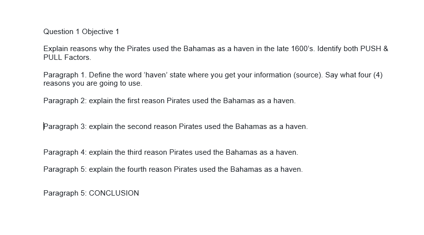 Question 1 Objective 1
Explain reasons why the Pirates used the Bahamas as a haven in the late 1600s. Identify both PUSH &
P
