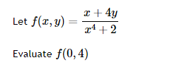 \( f(x, y)=\frac{x+4 y}{x^{4}+2} \)