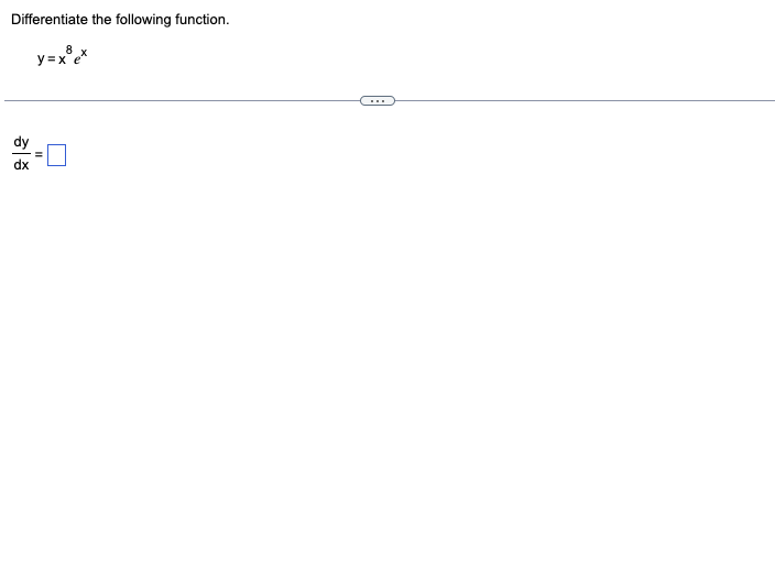 Solved Differentiate the following function. y=x8ex dxdy= | Chegg.com