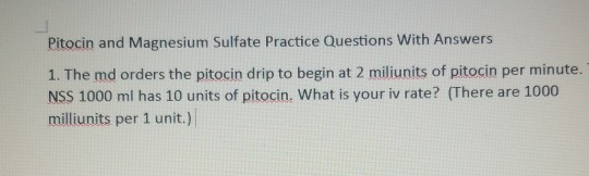 Solved Pitocin And Magnesium Sulfate Practice Questions With Chegg Com