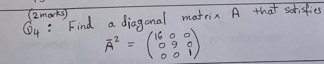 Solved (2 marks) a 24 : Find diagonal matrix A that | Chegg.com