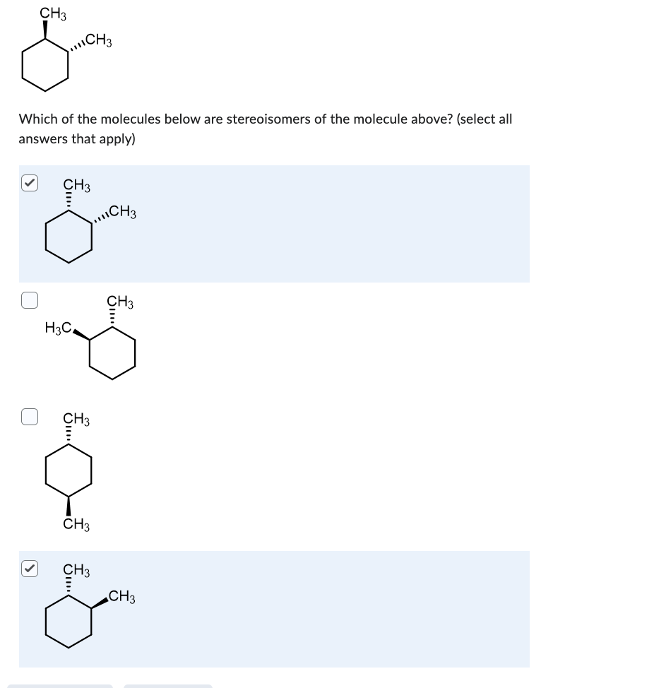 CH3
So
CH3
Which of the molecules below are stereoisomers of the molecule above? (select all
answers that apply)
??
CH3
H3C.
