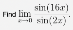 Find \( \lim _{x \rightarrow 0} \frac{\sin (16 x)}{\sin (2 x)} \)