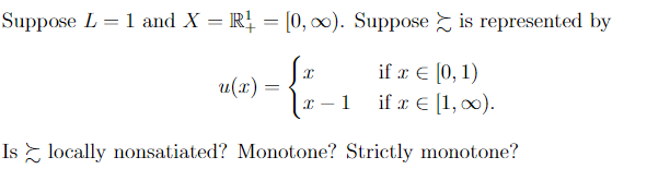Suppose \( L=1 \) and \( X=\mathbb{R}_{+}^{1}=[0, \infty) \). Suppose \( \succsim \) is represented by
\[
u(x)=\left\{\begin{