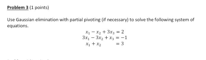 Solved Problem 3 (1 points) Use Gaussian elimination with | Chegg.com