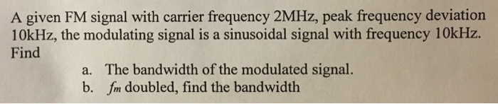 Solved A given FM signal with carrier frequency 2MHz, peak | Chegg.com