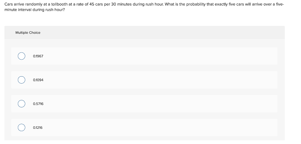 Cars arrive randomly at a tollbooth at a rate of 45 cars per 30 minutes during rush hour. What is the probability that exactl