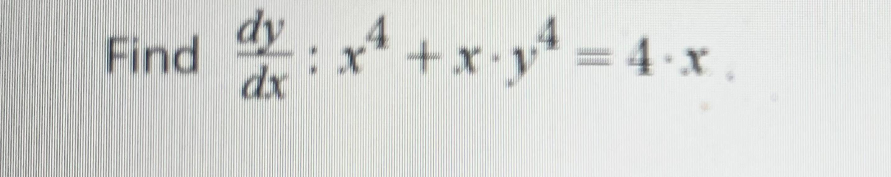 Solved Find Dydx x4 x y4 4 x Chegg solved-find-dydx-x4-x-y4-4-x-chegg