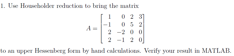 Solved 1. Use Householder reduction to bring the matrix | Chegg.com