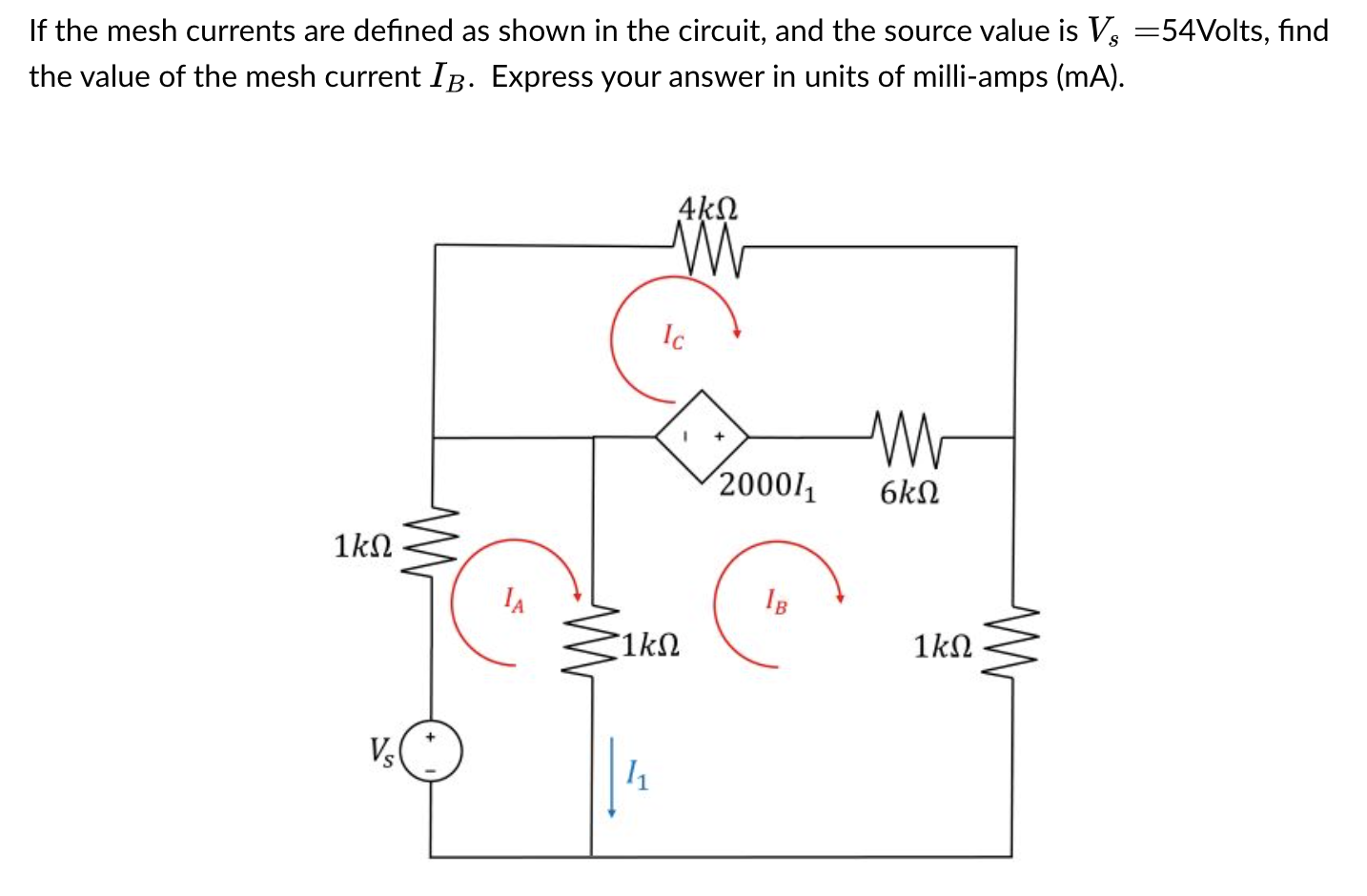 If the mesh currents are defined as shown in the circuit, and the source value is \( V_{s}=54 \) Volts, find the value of the