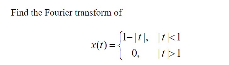 Solved Find the Fourier transform of X(t)= (1-11), 17(