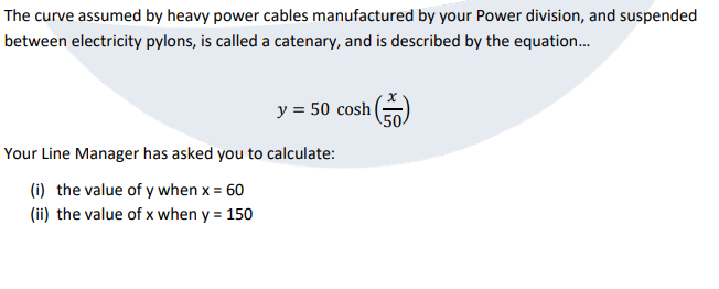 The curve assumed by heavy power cables manufactured by your Power division, and suspended between electricity pylons, is cal