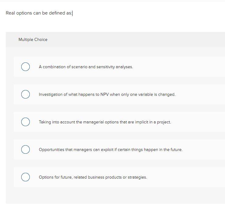 Solved Real options can be defined as: Multiple Choice A | Chegg.com