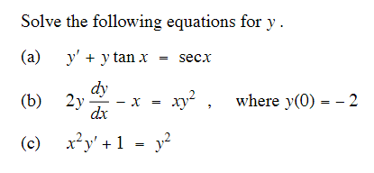 Solve the following equations for \( y \). (a) \( y^{\prime}+y \tan x=\sec x \) (b) \( 2 y \frac{d y}{d x}-x=x y^{2} \), wher