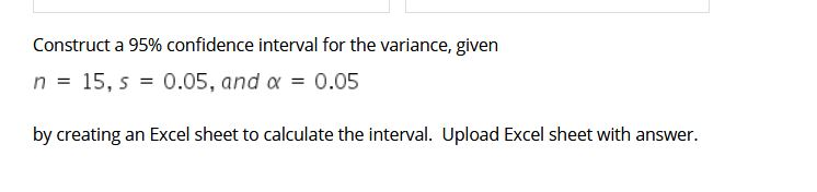 Solved Construct a 95% confidence interval for the variance, | Chegg.com