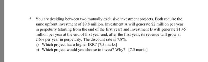 Solved 5. You are deciding between two mutually exclusive | Chegg.com