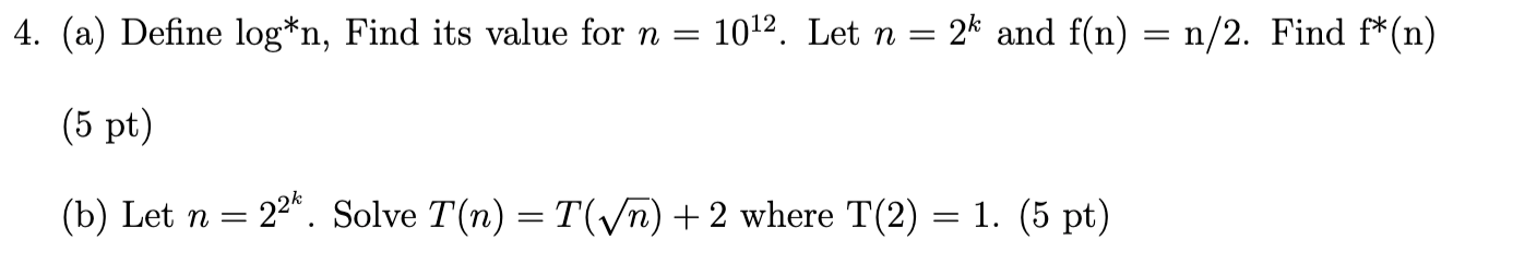 Solved 4. (a) Define log*n, Find its value for n = 1012. Let | Chegg.com