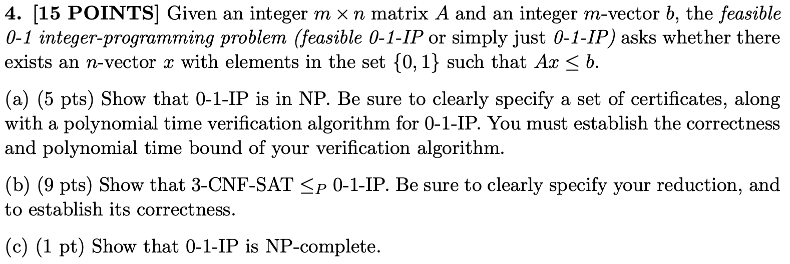 4. [15 POINTS] Given an integer \( m \times n \) matrix \( A \) and an integer \( m \)-vector \( b \), the feasible 0-1 integ