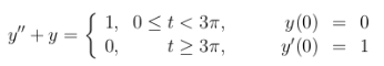 \( y^{\prime \prime}+y=\left\{\begin{array}{rrr}1, & 0 \leq t<3 \pi, & y(0)=0 \\ 0, & t \geq 3 \pi, & y^{\prime}(0)=1\end{arr